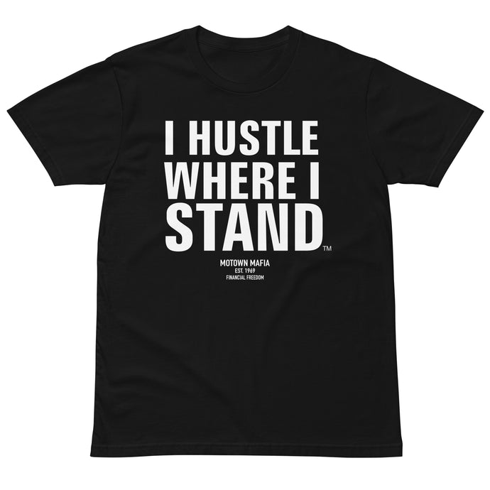 I Hustle Where I Stand Unisex premium t-shirt