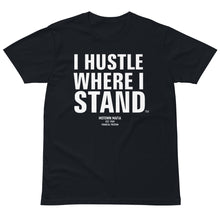 Load image into Gallery viewer, I Hustle Where I Stand Unisex premium t-shirt